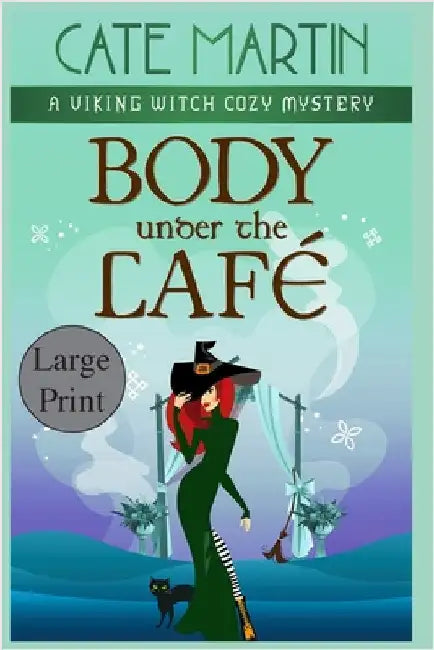 Body Under the Café: A Viking Witch Cozy Mystery by Martin, Cate