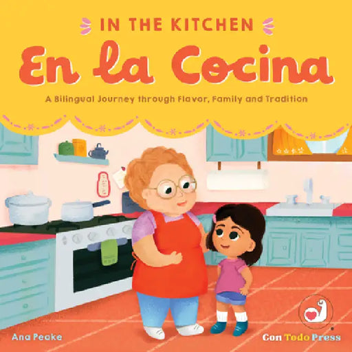 In the Kitchen, En La Cocina: A Bilingual Journey Through Flavor, Family and Tradition by Ana Peake, Ana Peake
