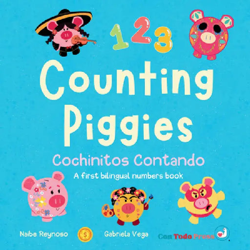 Counting Piggies, Cochinitos Contando: A First Bilingual Numbers Book by Naibe Reynoso, Gabriela Vega