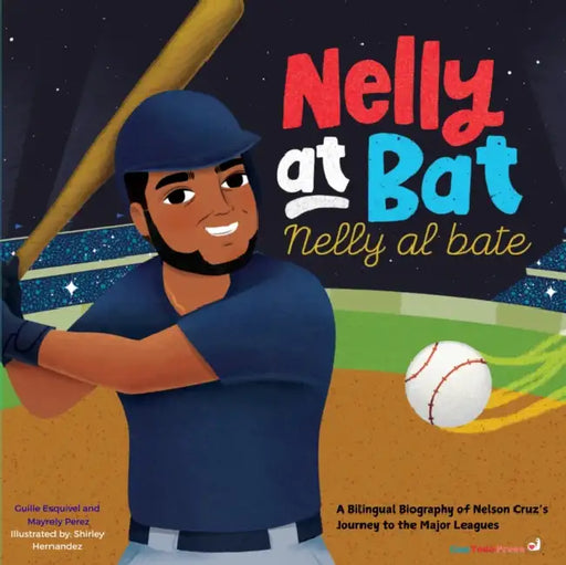 Nelly at Bat, Nelly Al Bate: A Bilingual Biography of Nelson Cruz's Journey to the Major Leagues by Mayrely Perez, Guillermina Esquivel, Shirley Hernandez