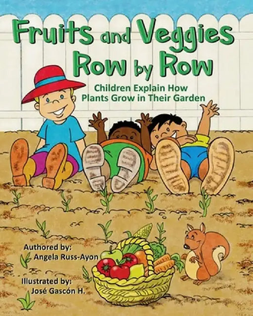 Fruits and Veggies Row by Row: Children Explain How Plants Grow in Their Garden (Multicultural Picture Book - 2nd Edition) by Angela Russ-Ayon