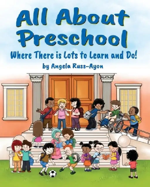 All About Preschool: Preparing Little Learners for Starting School! (Diverse and Multicultural) by Angela Russ-Ayon