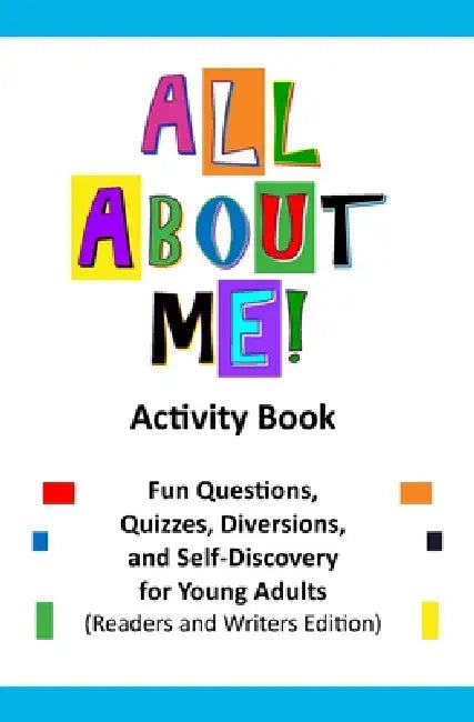 All About Me Activity Book: Fun Questions, Quizzes, Diversions, and Self-Discovery for Young Adults (Readers' and Writers' Edition) by Angela Russ-Ayon, Jan Martin Bonafe