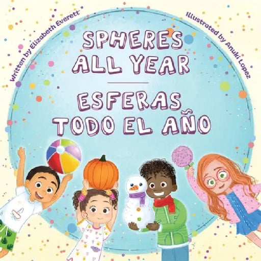 Spheres All Year / Esferas Todo El Año by Elizabeth Everett, Anuki López