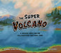 The Super Volcano: A Hidden Hero Below Yellowstone National Park by Suzanne Jacobs Lipshaw, Brie Schmida