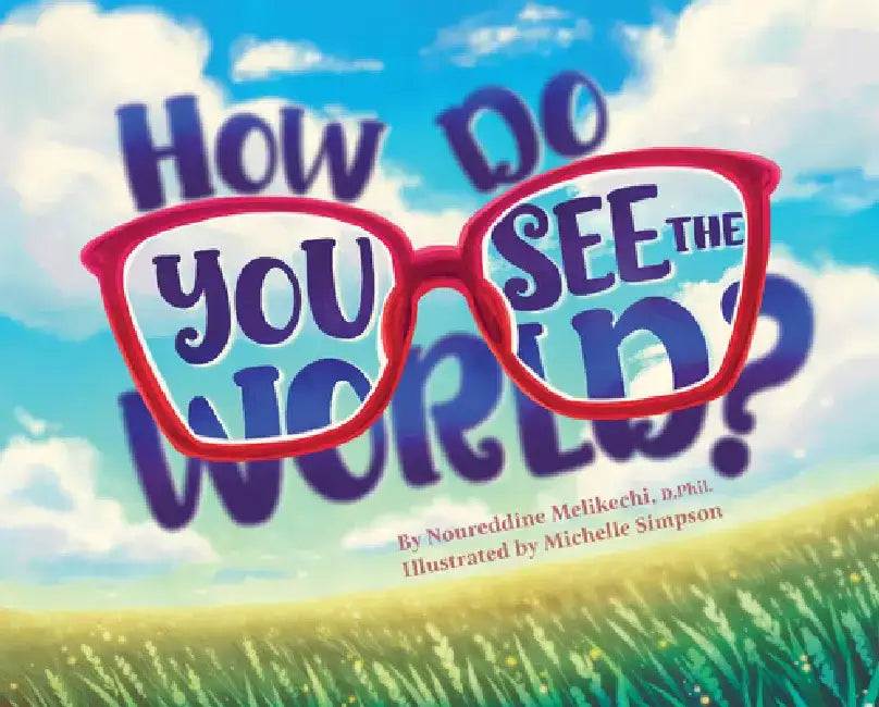 How Do You See the World? by Noureddine Melikechi