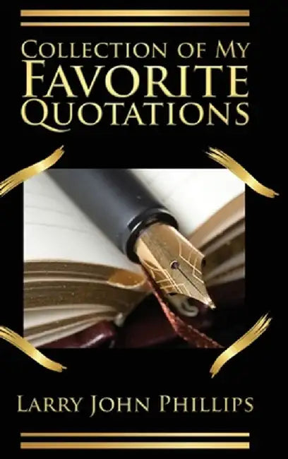 Collection of my Favorite Quotations by Larry John Phillips