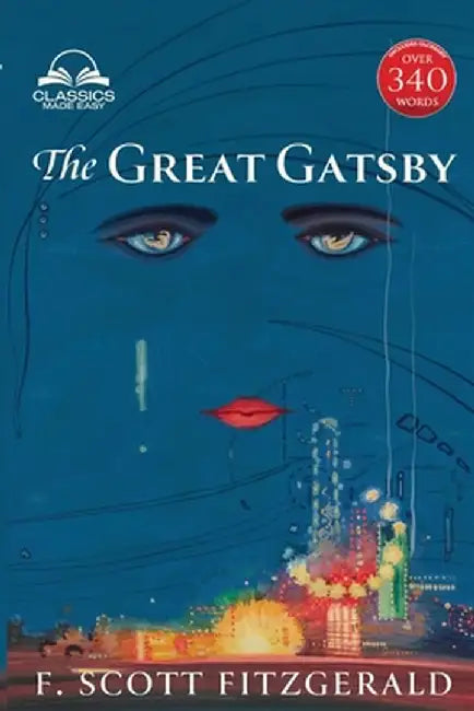 The Great Gatsby (Classics Made Easy): Unabridged with 340+ Word Comprehensive Glossary, Character, and Location Guides by F. Scott Fitzgerald