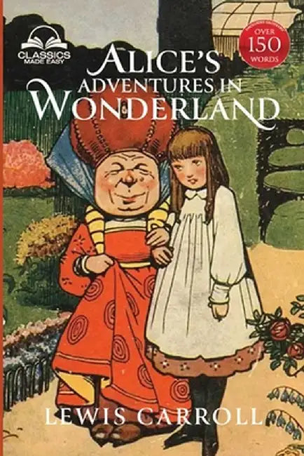 Alice's Adventures in Wonderland (Classics Made Easy): Illustrated, Unabridged, with Comprehensive Glossary, Biographical Article, and Historical Cont by Lewis Carroll