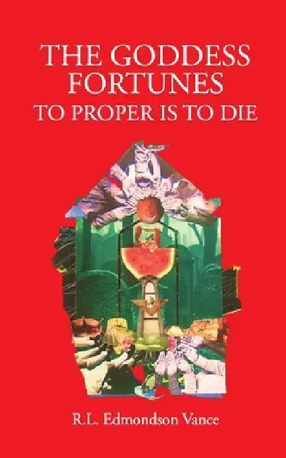 The Goddess Fortune: To Proper Is To Die by Rl Edmondson Vance