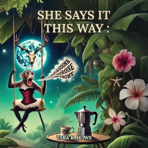 She Says It This Way by Tara K. Howe