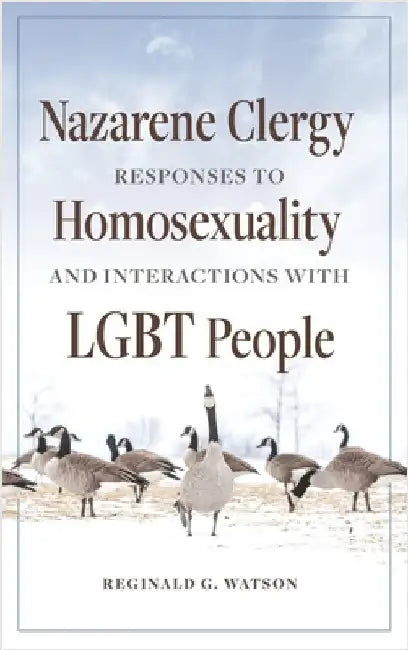 Nazarene Clergy Responses to Homosexuality and Interactions with LGBT People by Watson, Reginald
