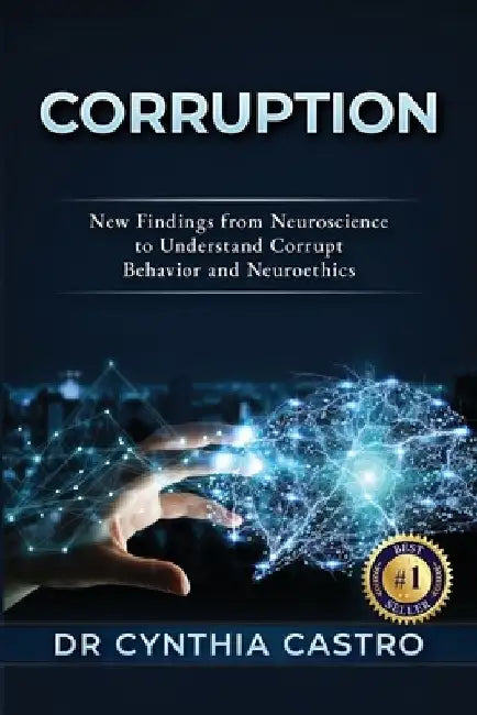 Corruption: New Findings From Neuroscience to Understand Corrupt Behavior and Neuroethics by Cynthia Castro