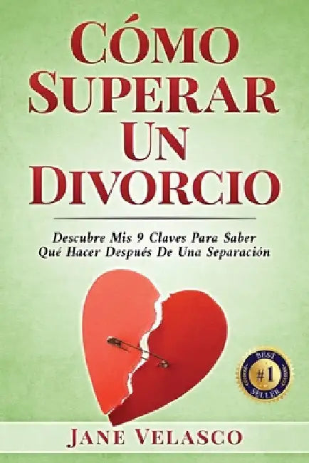 Cómo Superar Un Divorcio: Descubre Mis 9 Claves Para Saber Qué Hacer Después De Una Separación by Velasco, Jane