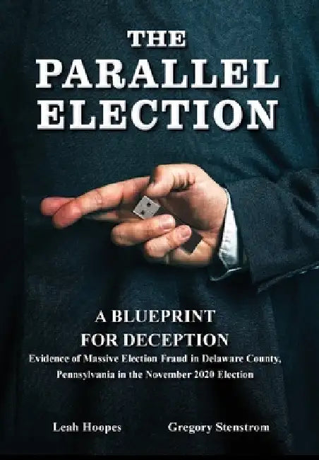 The Parallel Election: A Blueprint for Deception by Gregory Stenstrom