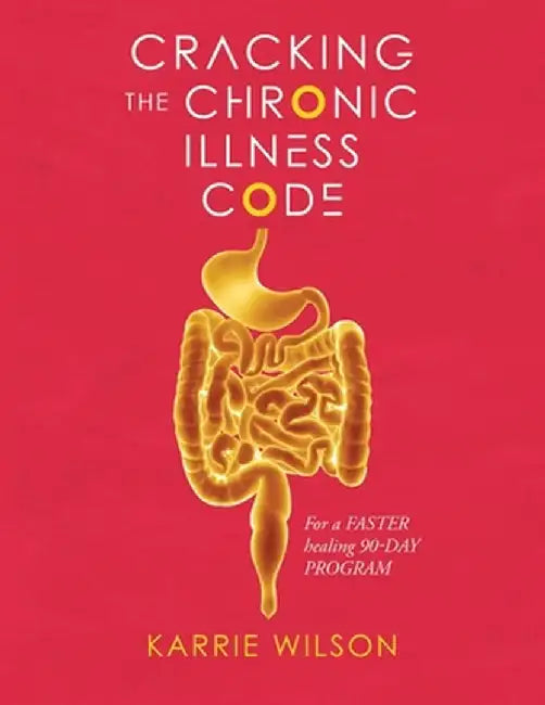 Cracking The Chronic Illness Code by Karrie Wilson