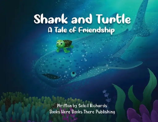 Shark and Turtle: A Tale of Friendship by Soleil A. Richards