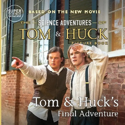 Tom & Huck's Final Adventure: The Science Adventures of Tom & Huck (Super Science Showcase): The Science Adventures of Tom & Huck (Super Science Showc by Patton, Holbrook