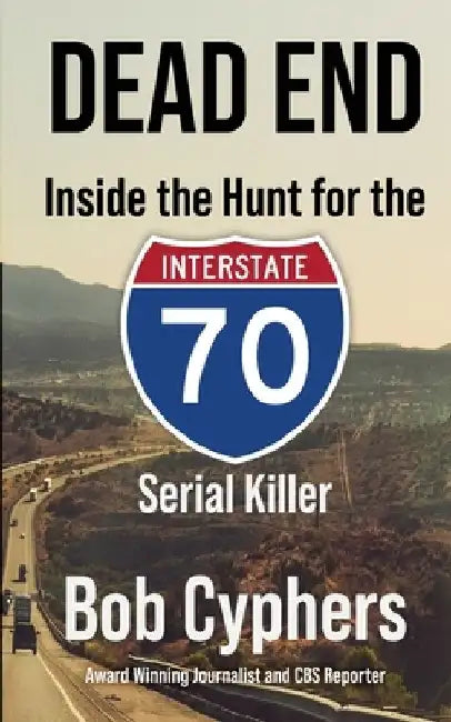 Dead End: Inside the Hunt for the 1-70 Serial Killer by Bob Cyphers