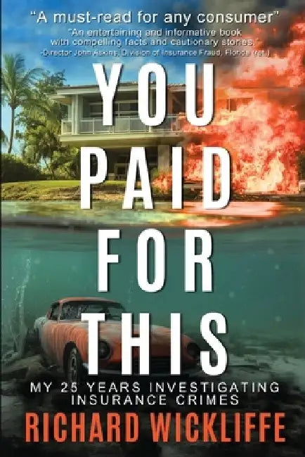 You Paid For This: My 25 Years Investigating Insurance Crimes by Richard Wickliffe
