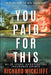 You Paid For This: My 25 Years Investigating Insurance Crimes by Richard Wickliffe
