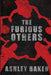 The Furious Others by Ashley Baker