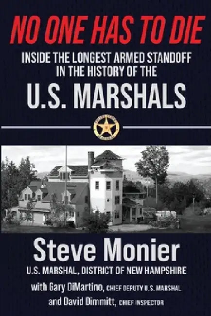 No One Has To Die: Inside The Longest Armed Standoff in the History of the U.S. Marshals by Steve Monier