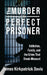 The Murder of a Perfect Prisoner: Addiction, Family, and the Crime That Shook Missouri by Davis, James Kirkpatrick
