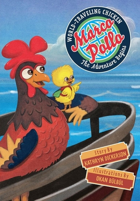 Marco Pollo, World-Traveling Chicken: The Adventure Begins by Kathryn Dickerson