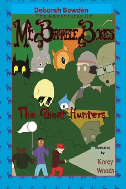 The Adventures of Mr. Bramble Bones: The Ghost Hunters by Korey Woods, M. Deborah Bowden