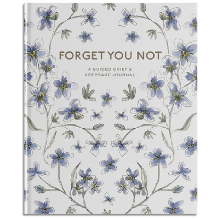 Forget You Not: A Guided Grief Journal for Healing After Loss