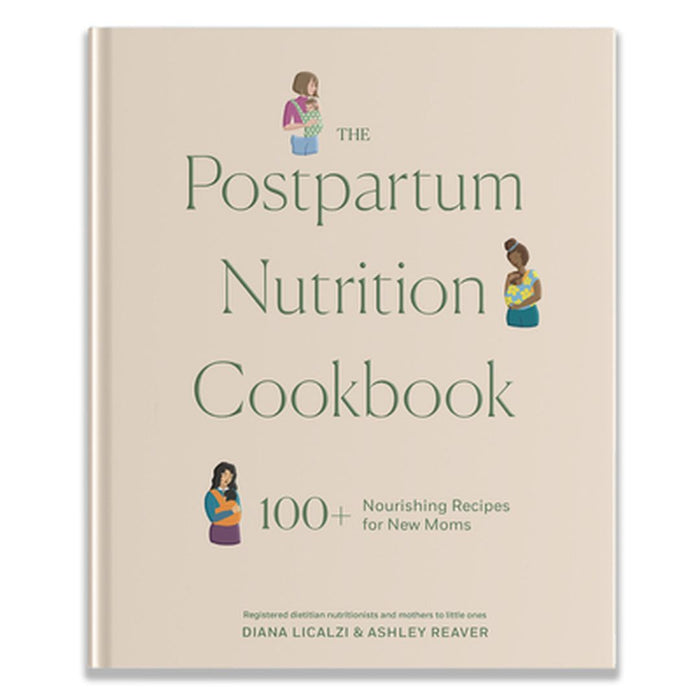 The Postpartum Nutrition Cookbook: Nourishing Foods for New Moms in the First 40 Days and Beyond by Diana Licalzi