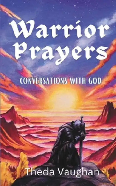 Warrior Prayers: Conversations With God by Theda Vaughan