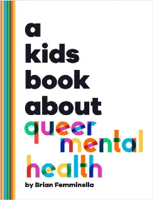 A Kids Book About Queer Mental Health by Femminella, Brian