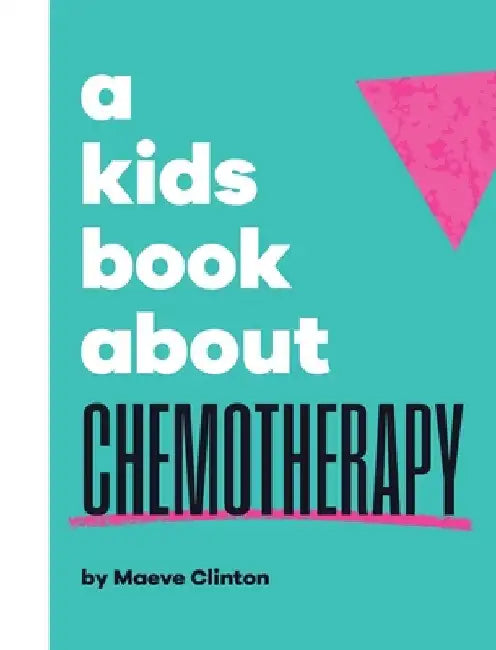 A Kids Book About Chemotherapy by Clinton, Maeve