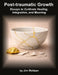 Post-Traumatic Growth: Essays to Cultivate Healing, Integration, and Meaning by Jim Moltzan