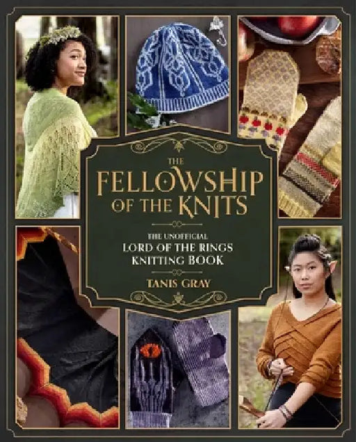 The Fellowship of the Knits: Lord of the Rings: The Unofficial Knitting Book by Tanis Gray