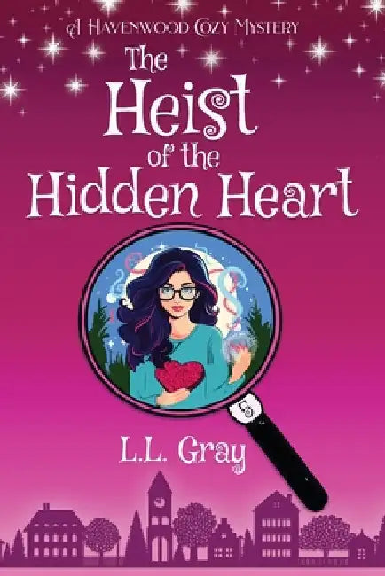 The Heist of the Hidden Heart: A Havenwood Cozy Mystery by Gray, L. L.