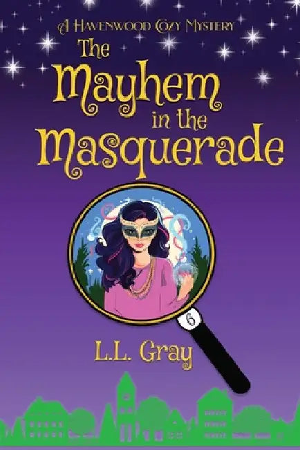 The Mayhem at the Masquerade: A Havenwood Cozy Mystery by Gray, L. L.