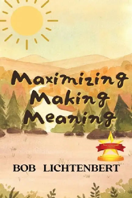 Maximizing Making Meaning by Bob Lichtenbert