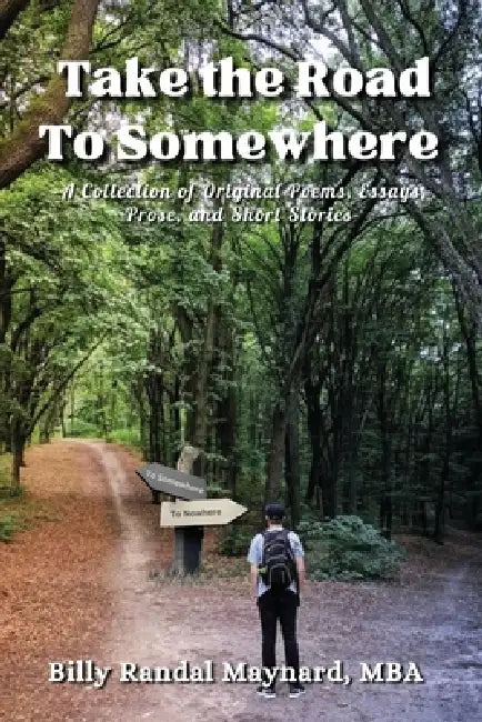 Take the Road to Somewhere: 2nd Edition by MBA Billy Randal Maynard