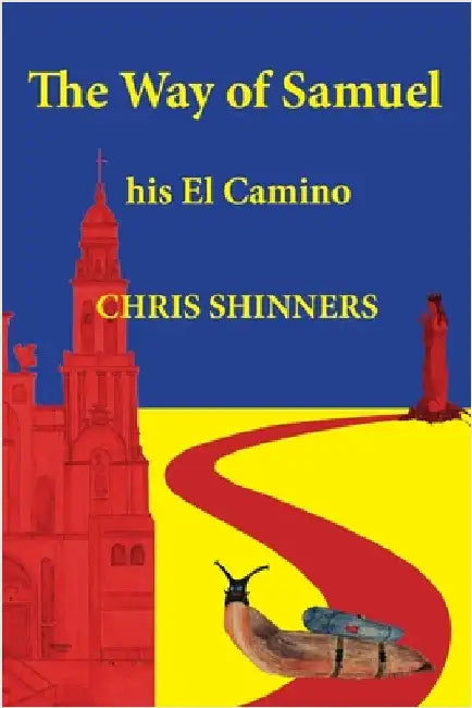 The Way of Samuel: His El Camino by Shinners, Chris
