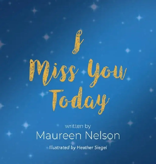I Miss You Today by Maureen Nelson