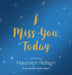 I Miss You Today by Maureen Nelson