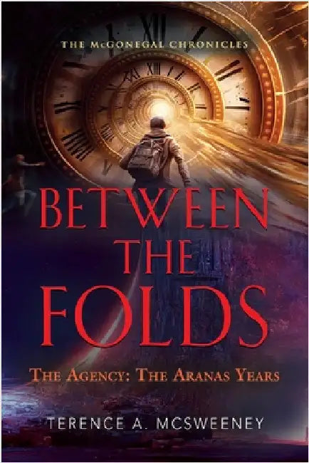 Between the Folds - The Agency: The Aranas Years by McSweeney, Terence A.