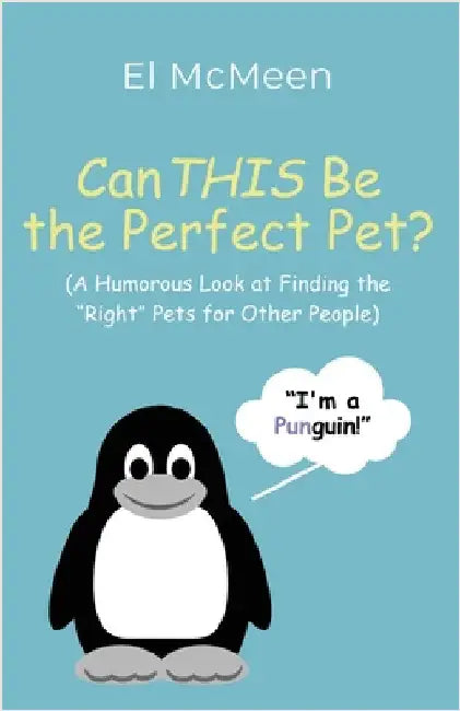 Can THIS Be the Perfect Pet?: (A Humorous Look at Finding the "Right" Pets for Other People) by McMeen, El
