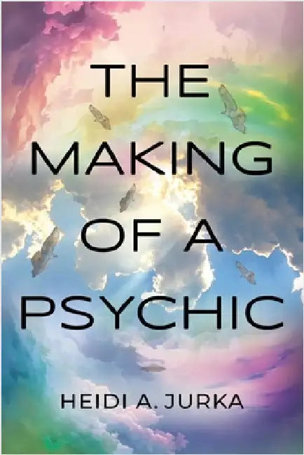 The Making of a Psychic by Jurka, Heidi A.