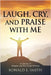 "Laugh, Cry, and Praise with Me": A Lifetime of Memoirs and Devotional Writings by Smith, Ronald L.