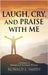 "Laugh, Cry, and Praise with Me": A Lifetime of Memoirs and Devotional Writings by Smith, Ronald L.