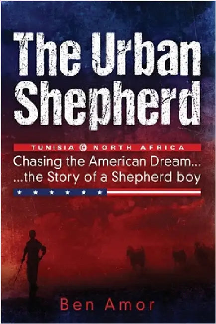 The Urban Shepherd: Chasing the American Dream by Amor, Ben